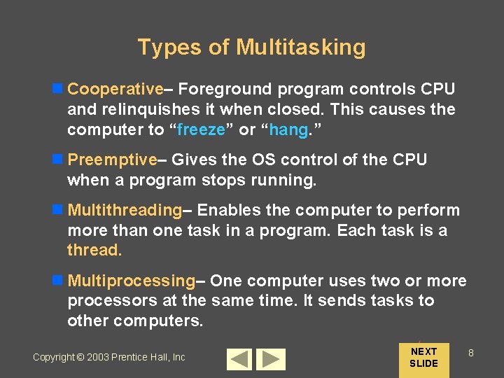 Types of Multitasking n Cooperative– Foreground program controls CPU and relinquishes it when closed.