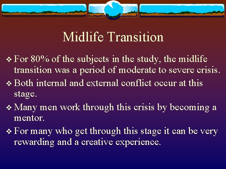 Midlife Transition v For 80% of the subjects in the study, the midlife transition Midlife Transition v For 80% of the subjects in the study, the midlife transition