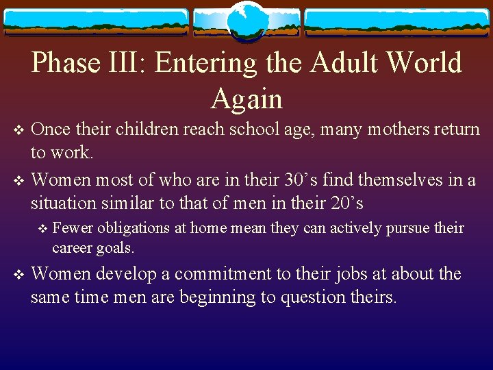 Phase III: Entering the Adult World Again Once their children reach school age, many Phase III: Entering the Adult World Again Once their children reach school age, many