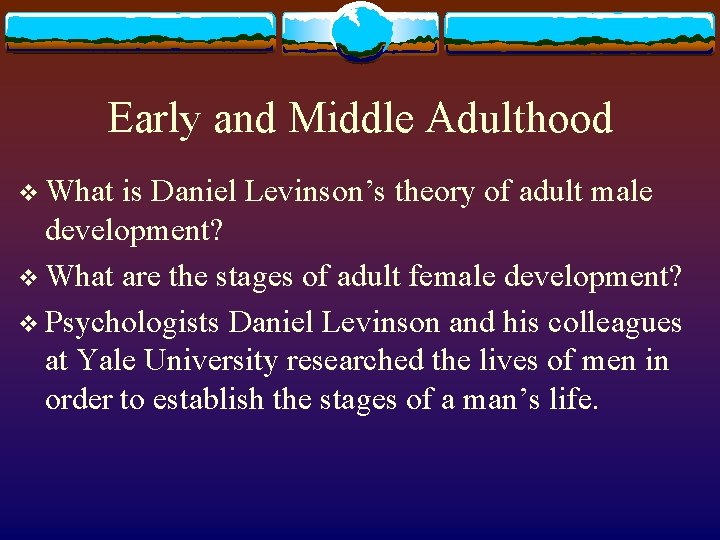 Early and Middle Adulthood v What is Daniel Levinson’s theory of adult male development? Early and Middle Adulthood v What is Daniel Levinson’s theory of adult male development?
