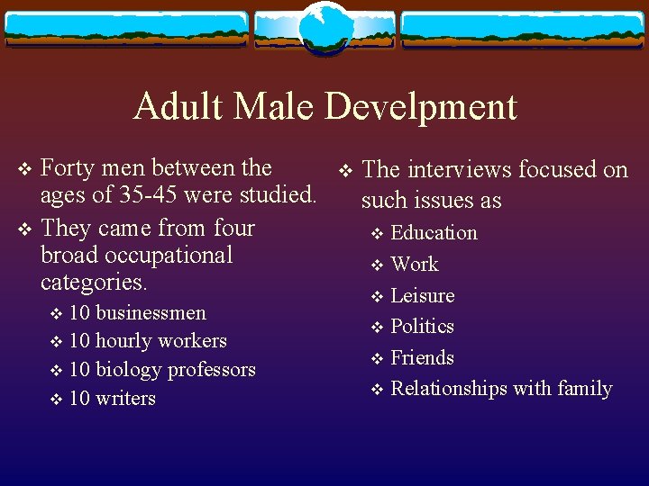 Adult Male Develpment Forty men between the ages of 35 -45 were studied. v Adult Male Develpment Forty men between the ages of 35 -45 were studied. v