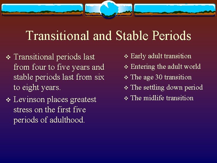Transitional and Stable Periods Transitional periods last from four to five years and stable Transitional and Stable Periods Transitional periods last from four to five years and stable