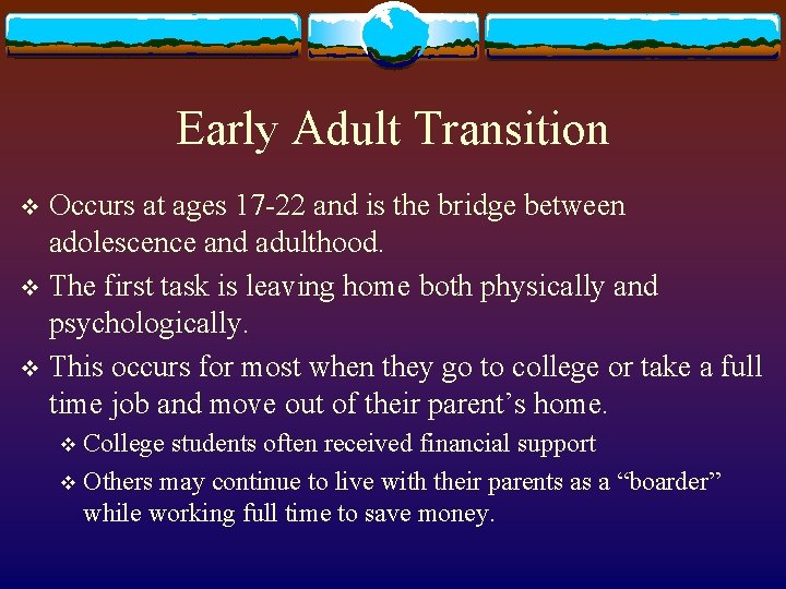 Early Adult Transition Occurs at ages 17 -22 and is the bridge between adolescence Early Adult Transition Occurs at ages 17 -22 and is the bridge between adolescence