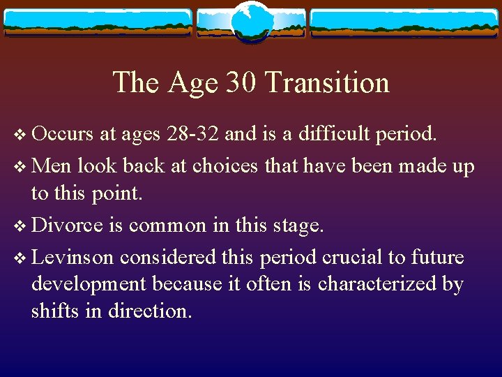 The Age 30 Transition v Occurs at ages 28 -32 and is a difficult The Age 30 Transition v Occurs at ages 28 -32 and is a difficult