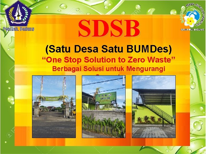 Pemkab. Badung SDSB (Satu Desa Satu BUMDes) “One Stop Solution to Zero Waste” Berbagai