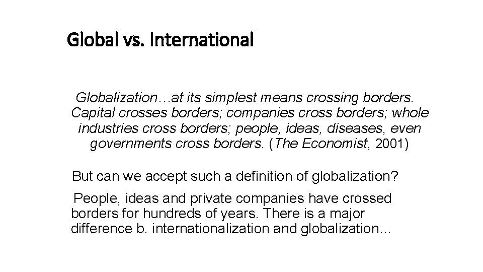 Global vs. International Globalization…at its simplest means crossing borders. Capital crosses borders; companies cross