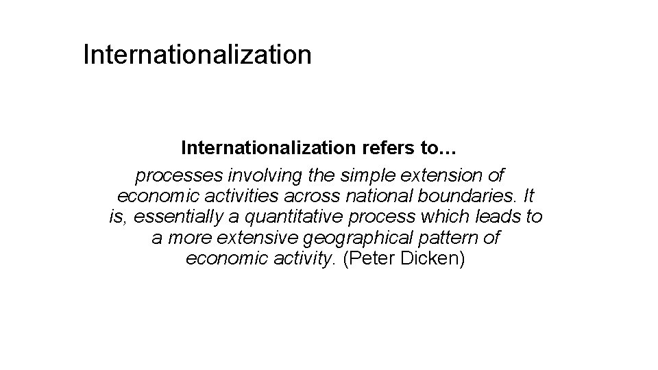 Internationalization refers to… processes involving the simple extension of economic activities across national boundaries.