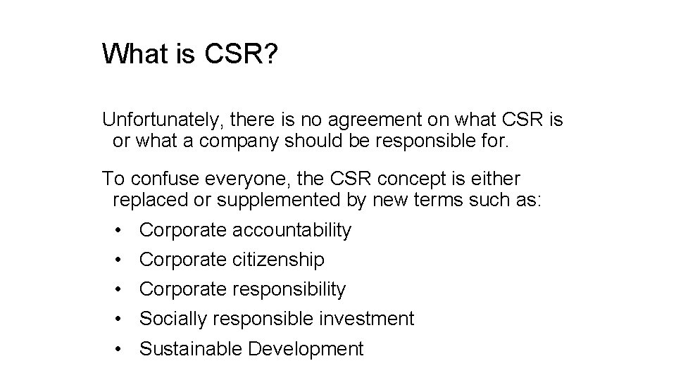 What is CSR? Unfortunately, there is no agreement on what CSR is or what