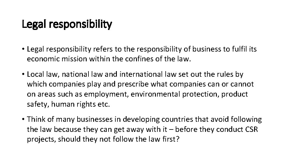 Legal responsibility • Legal responsibility refers to the responsibility of business to fulfil its