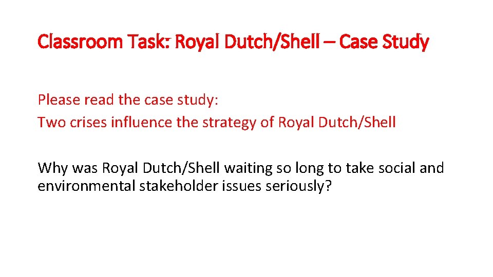 Classroom Task: Royal Dutch/Shell – Case Study Please read the case study: Two crises