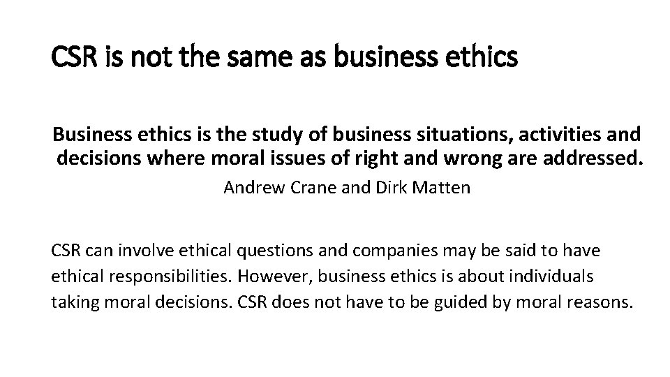 CSR is not the same as business ethics Business ethics is the study of