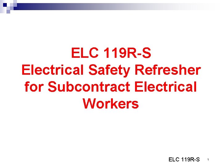 ELC 119 R-S Electrical Safety Refresher for Subcontract Electrical Workers ELC 119 R-S 1