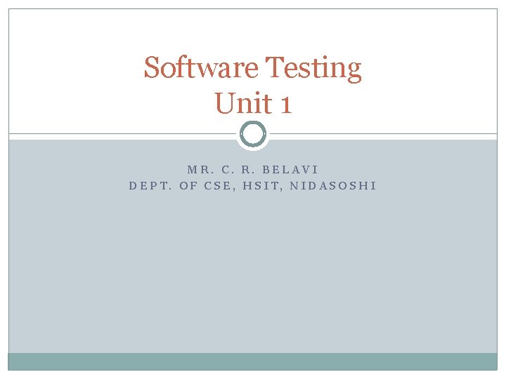 Software Testing Unit 1 MR. C. R. BELAVI DEPT. OF CSE, HSIT, NIDASOSHI 