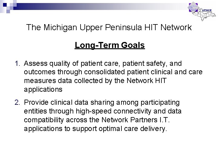The Michigan Upper Peninsula HIT Network Long-Term Goals 1. Assess quality of patient care, The Michigan Upper Peninsula HIT Network Long-Term Goals 1. Assess quality of patient care,