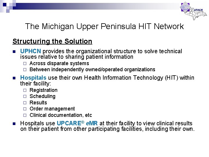 The Michigan Upper Peninsula HIT Network Structuring the Solution n UPHCN provides the organizational The Michigan Upper Peninsula HIT Network Structuring the Solution n UPHCN provides the organizational