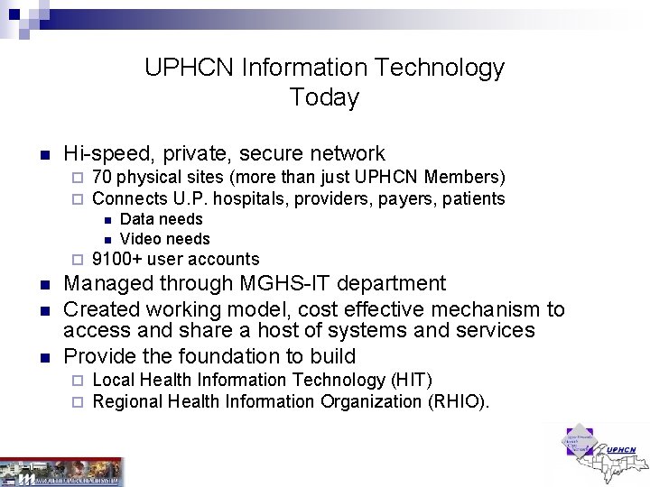UPHCN Information Technology Today n Hi-speed, private, secure network ¨ ¨ 70 physical sites UPHCN Information Technology Today n Hi-speed, private, secure network ¨ ¨ 70 physical sites