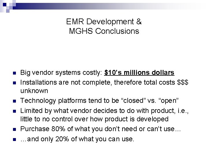 EMR Development & MGHS Conclusions n n n Big vendor systems costly: $10’s millions EMR Development & MGHS Conclusions n n n Big vendor systems costly: $10’s millions
