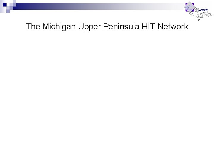 The Michigan Upper Peninsula HIT Network The Michigan Upper Peninsula HIT Network