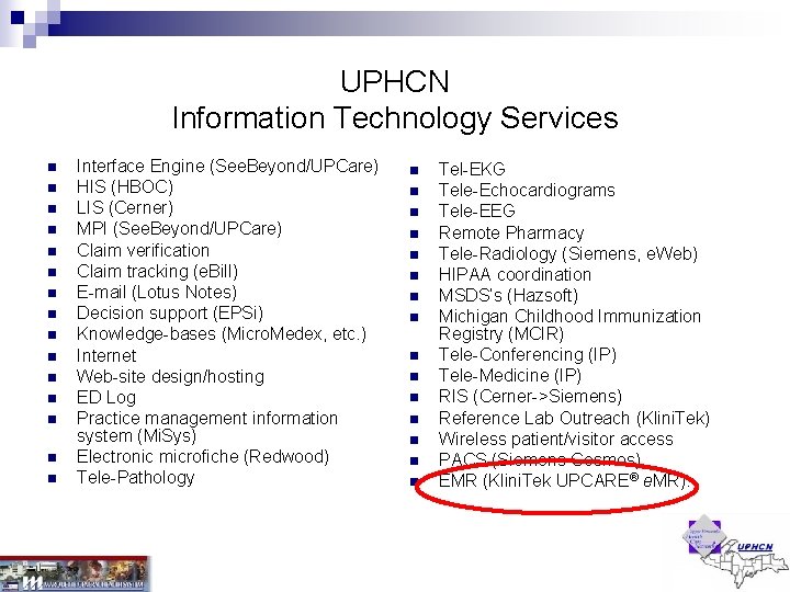 UPHCN Information Technology Services n n n n Interface Engine (See. Beyond/UPCare) HIS (HBOC) UPHCN Information Technology Services n n n n Interface Engine (See. Beyond/UPCare) HIS (HBOC)