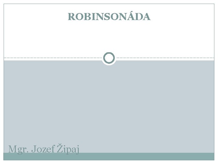 ROBINSONÁDA Mgr. Jozef Žipaj 