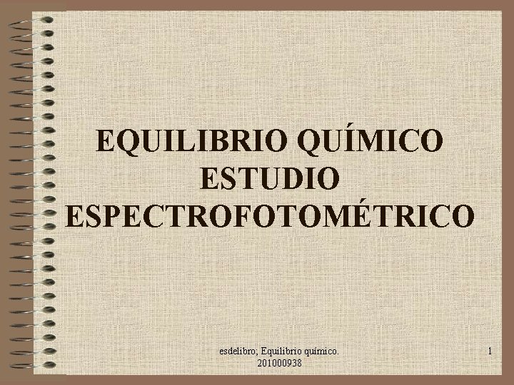 EQUILIBRIO QUÍMICO ESTUDIO ESPECTROFOTOMÉTRICO esdelibro; Equilibrio químico. 201000938 1 