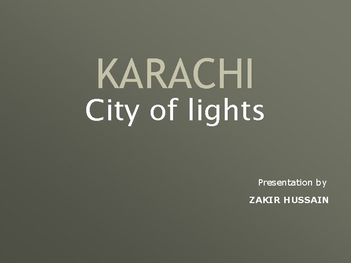 KARACHI City of lights Presentation by ZAKIR HUSSAIN 