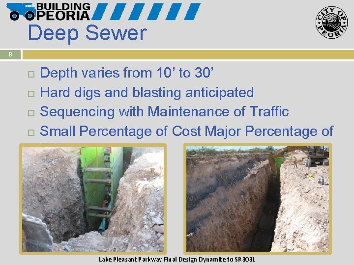 Deep Sewer 8 Depth varies from 10’ to 30’ Hard digs and blasting anticipated