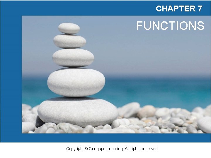 CHAPTER 7 FUNCTIONS Copyright © Cengage Learning. All rights reserved. 