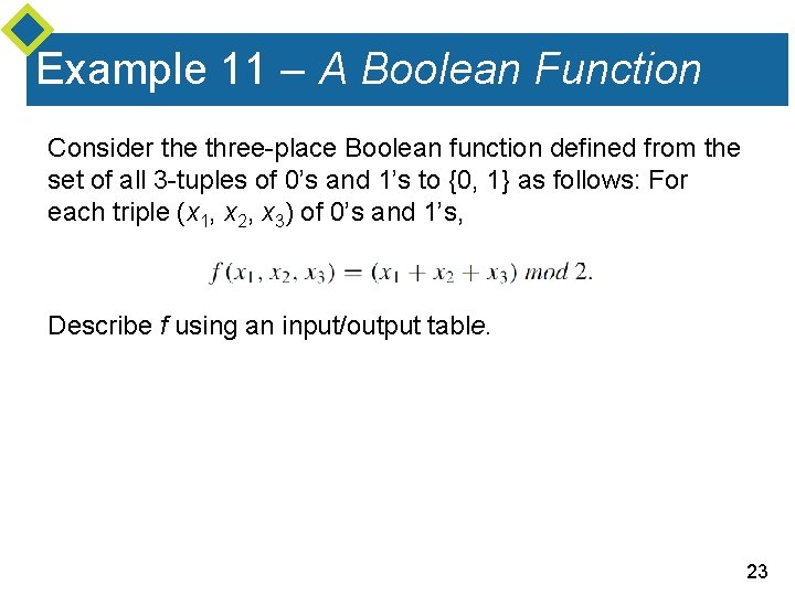 Example 11 – A Boolean Function Consider the three-place Boolean function defined from the