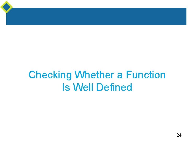 Checking Whether a Function Is Well Defined 24 