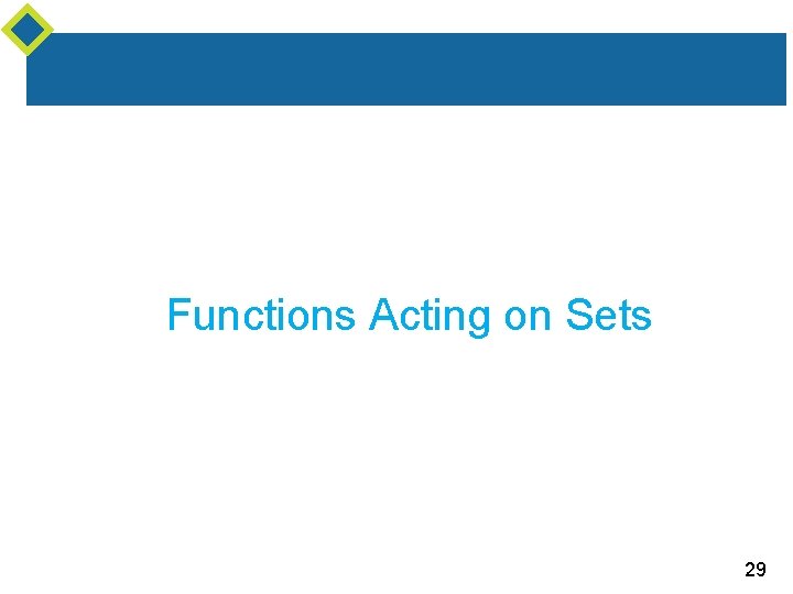 Functions Acting on Sets 29 