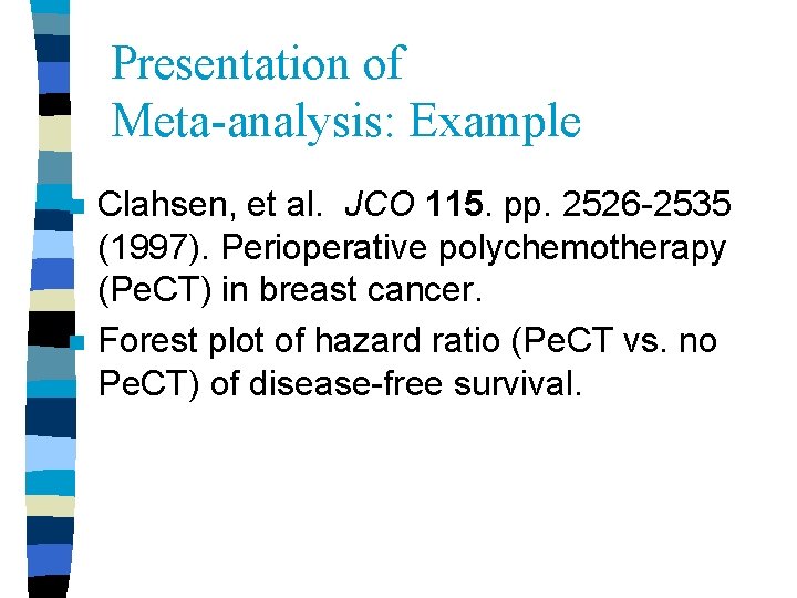 Presentation of Meta-analysis: Example n n Clahsen, et al. JCO 115. pp. 2526 -2535