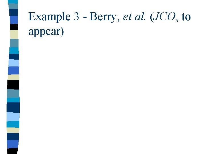 Example 3 - Berry, et al. (JCO, to appear) 