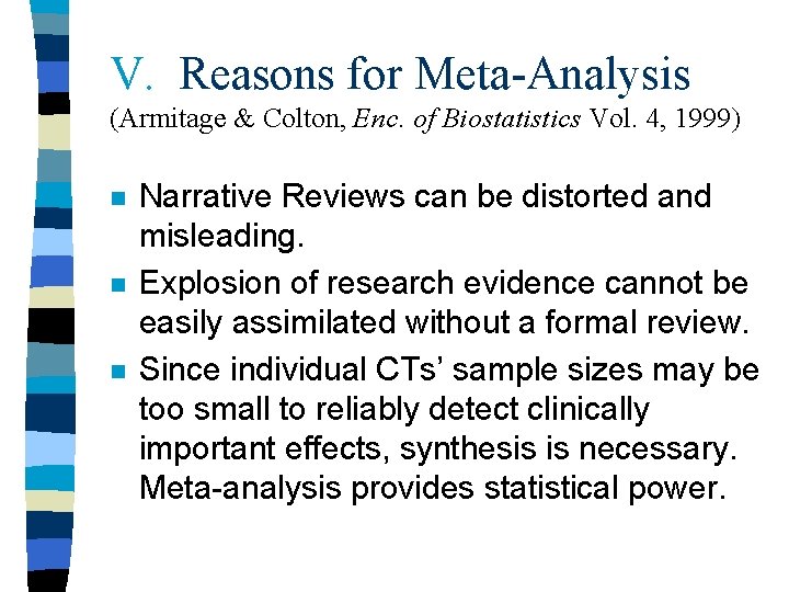 V. Reasons for Meta-Analysis (Armitage & Colton, Enc. of Biostatistics Vol. 4, 1999) n
