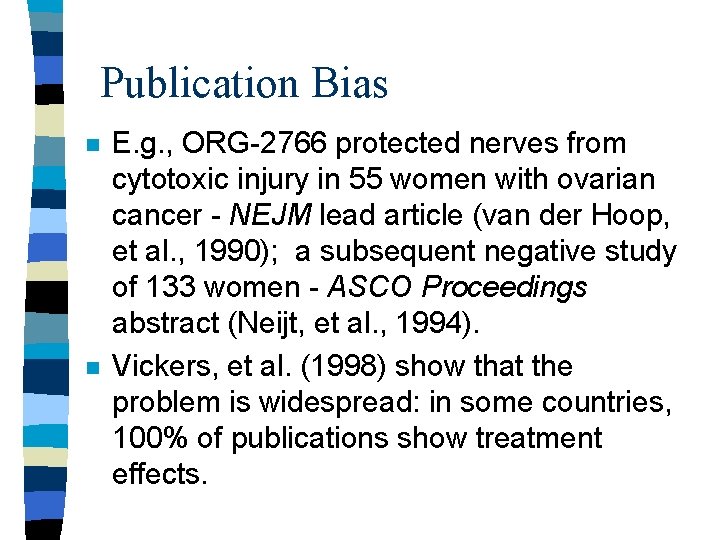 Publication Bias n n E. g. , ORG-2766 protected nerves from cytotoxic injury in