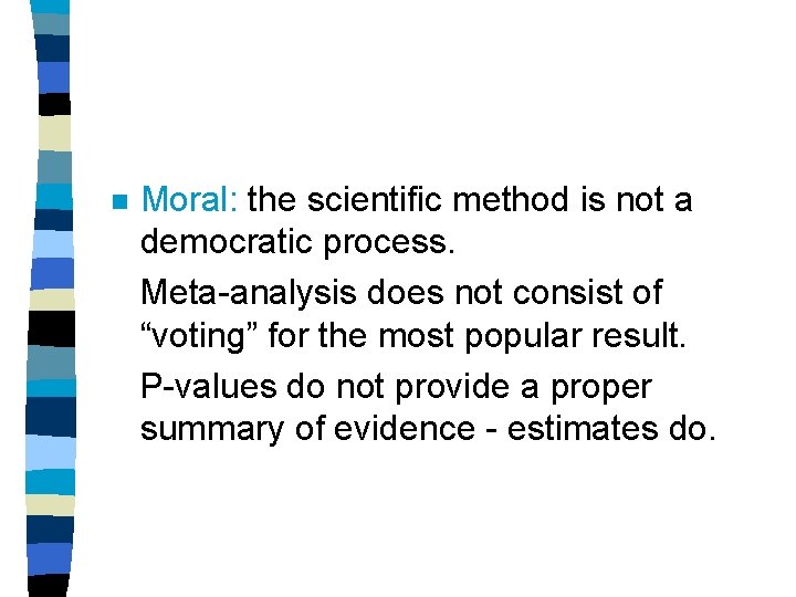 n Moral: the scientific method is not a democratic process. Meta-analysis does not consist