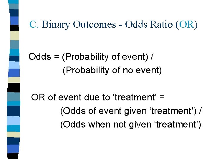 C. Binary Outcomes - Odds Ratio (OR) Odds = (Probability of event) / (Probability