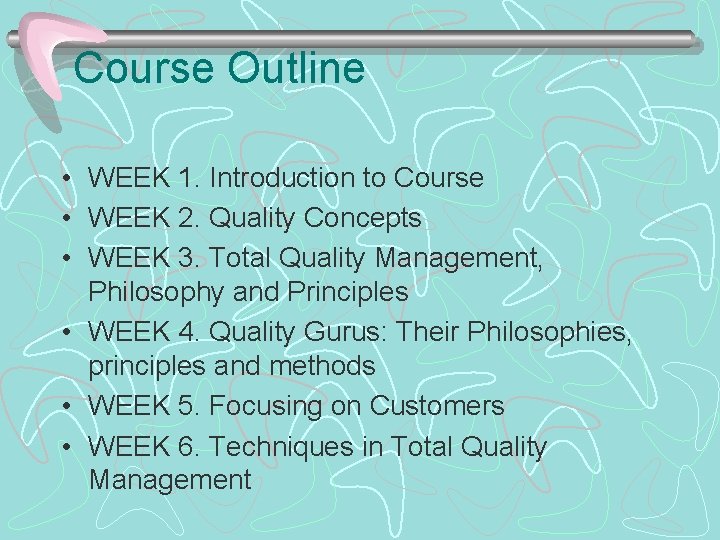Course Outline • WEEK 1. Introduction to Course • WEEK 2. Quality Concepts •
