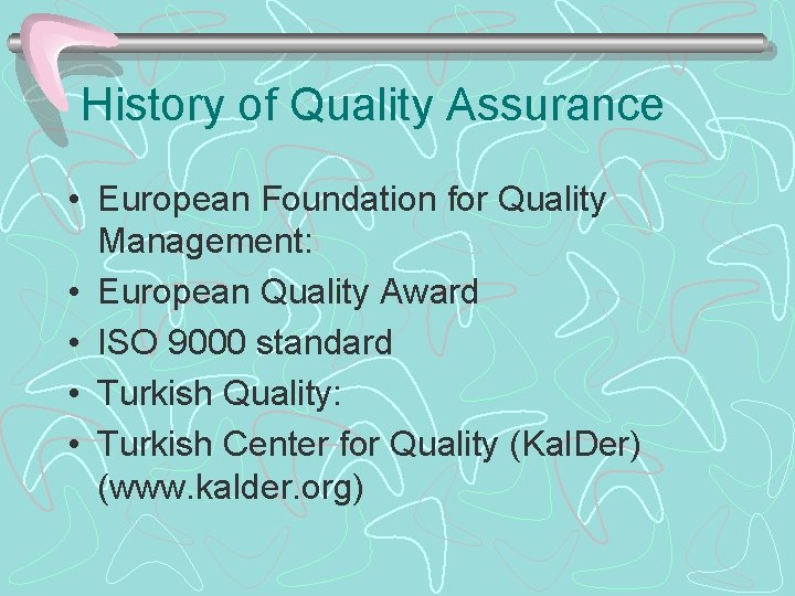 History of Quality Assurance • European Foundation for Quality Management: • European Quality Award