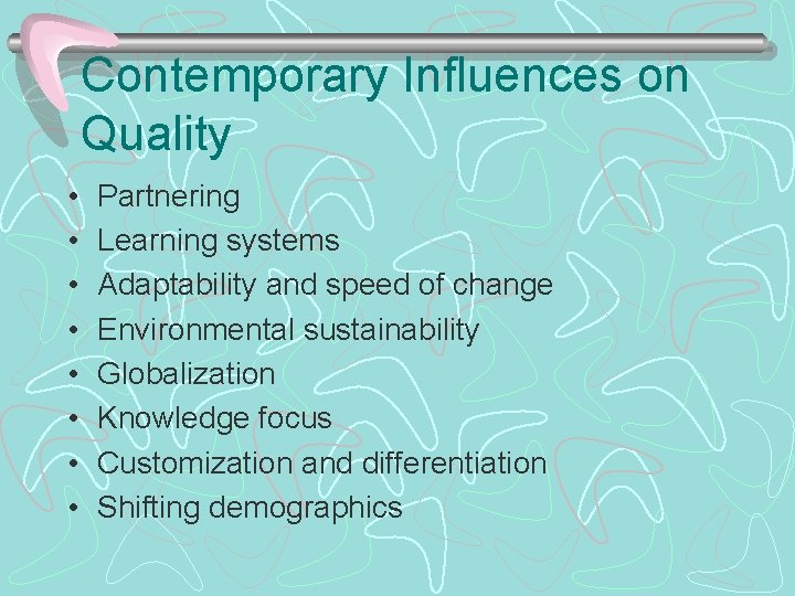 Contemporary Influences on Quality • • Partnering Learning systems Adaptability and speed of change