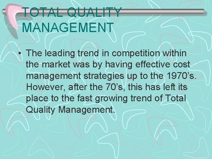 TOTAL QUALITY MANAGEMENT • The leading trend in competition within the market was by