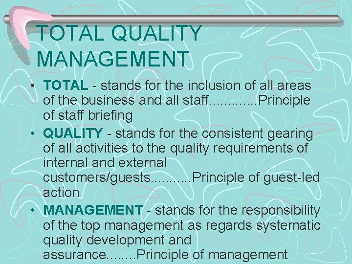 TOTAL QUALITY MANAGEMENT • TOTAL - stands for the inclusion of all areas of