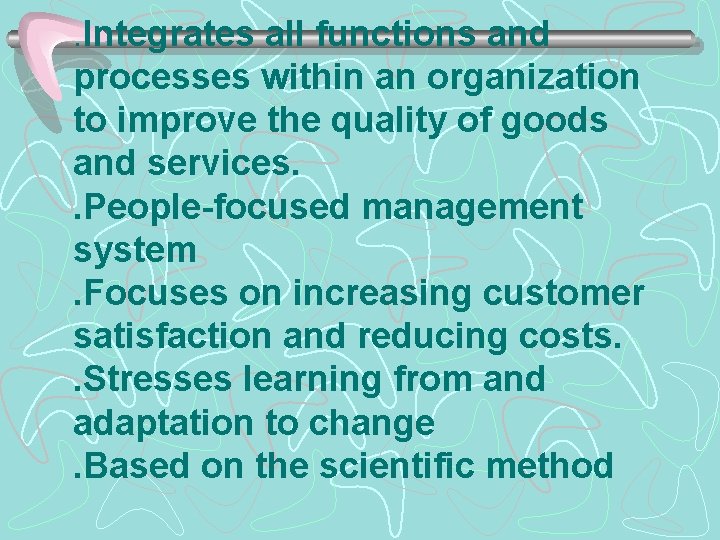 . Integrates all functions and processes within an organization to improve the quality of