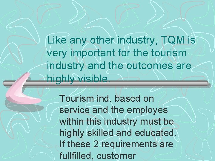 Like any other industry, TQM is very important for the tourism industry and the