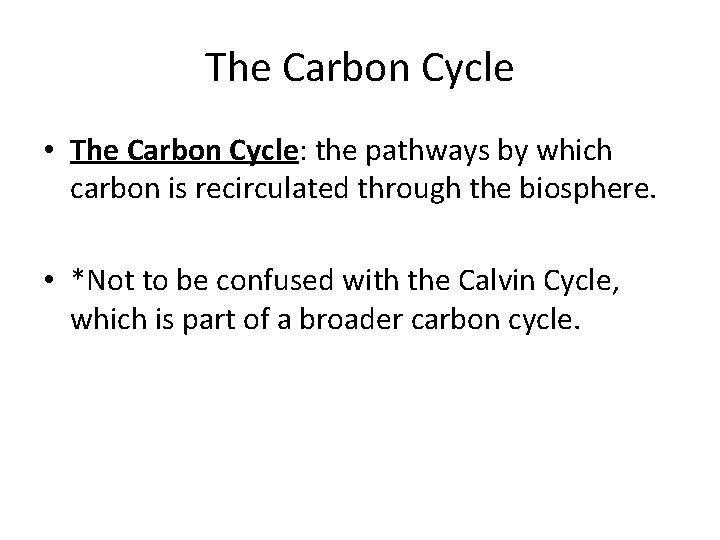 The Carbon Cycle • The Carbon Cycle: the pathways by which carbon is recirculated