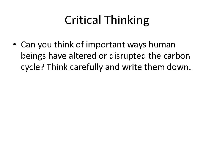 Critical Thinking • Can you think of important ways human beings have altered or