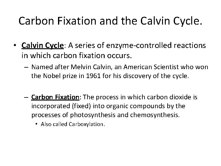 Carbon Fixation and the Calvin Cycle. • Calvin Cycle: A series of enzyme-controlled reactions