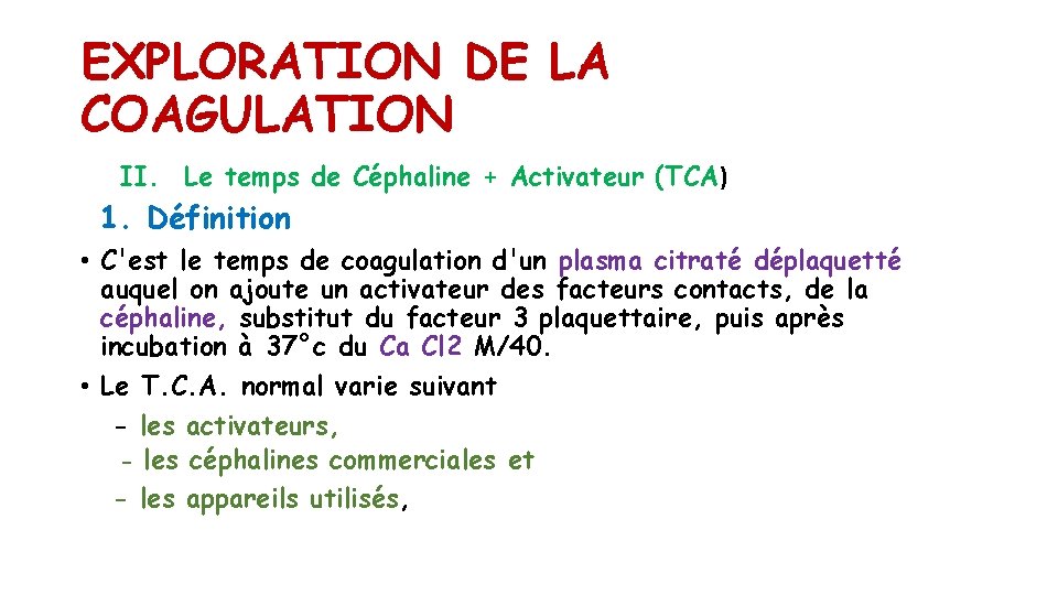 EXPLORATION DE LA COAGULATION II. Le temps de Céphaline + Activateur (TCA) 1. Définition