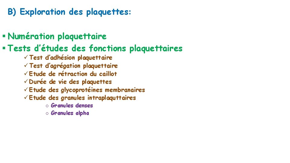 B) Exploration des plaquettes: § Numération plaquettaire § Tests d’études fonctions plaquettaires ü Test