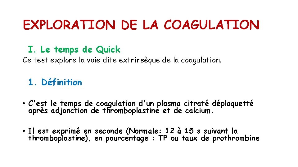 EXPLORATION DE LA COAGULATION I. Le temps de Quick Ce test explore la voie